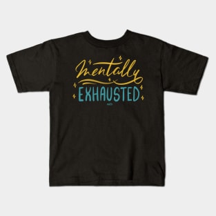 Mentally Exhausted! Kids T-Shirt